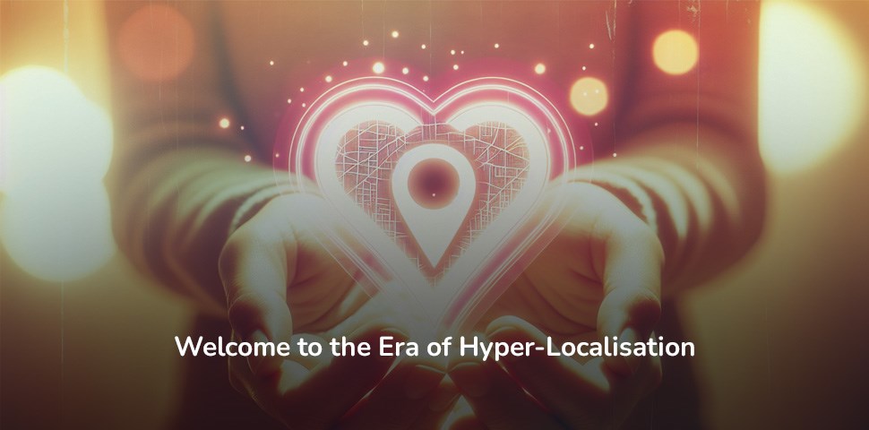 Era of hyper localisation